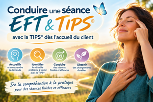 Conduire une séance EFT avec la TIPS®&nbsp;intégrée dès l'accueil du client